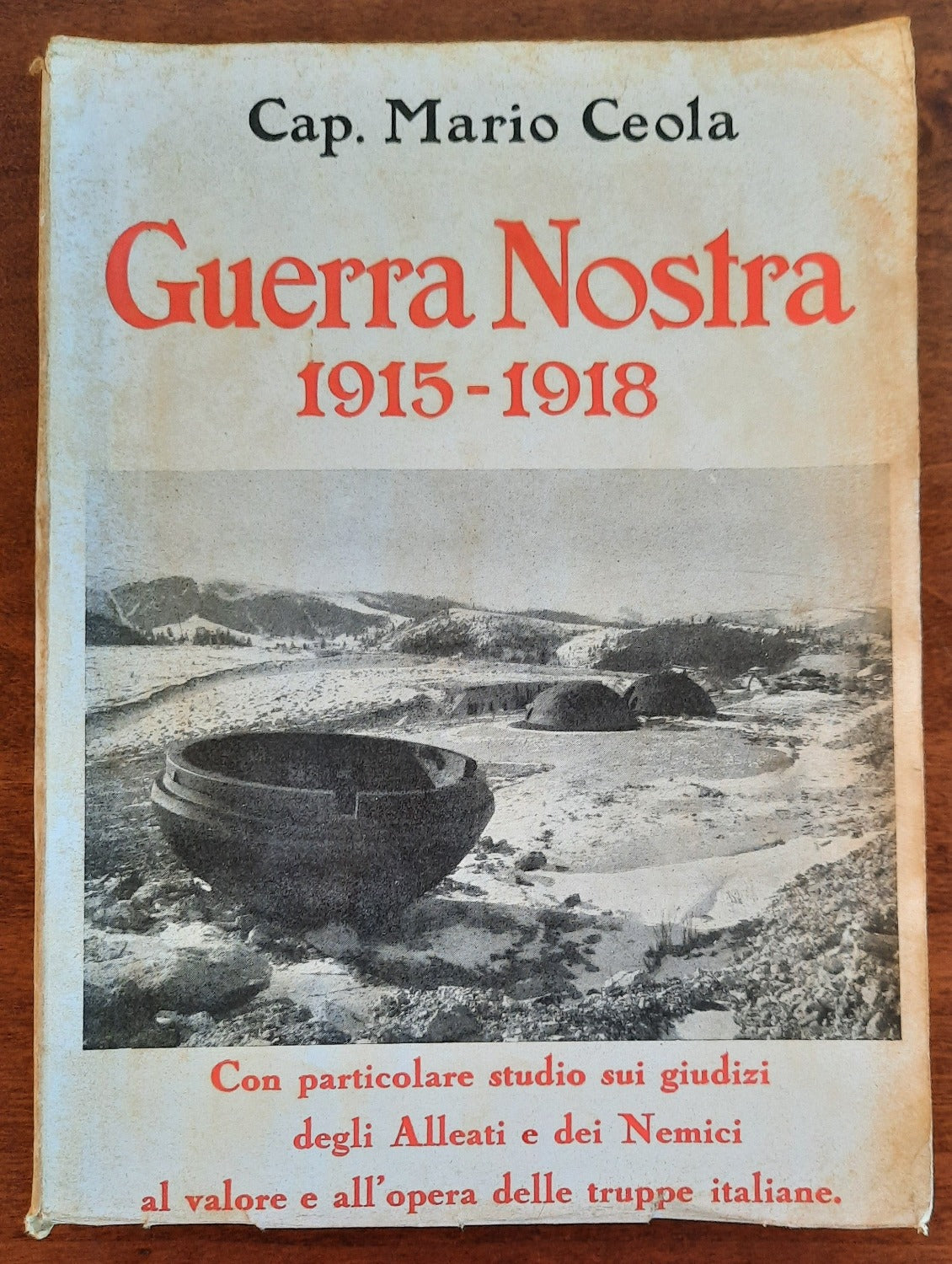 Guerra Nostra 1915 - 1918. Con particolare studio sui giudizi degli Alleati e dei Nemici al valore e all’opera delle truppe italiane