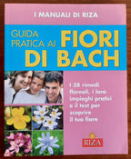 Guida pratica ai fiori di Bach. I 38 rimedi floreali, i loro impieghi pratici e il test per scoprire il tuo fiore - Libreria Biellese