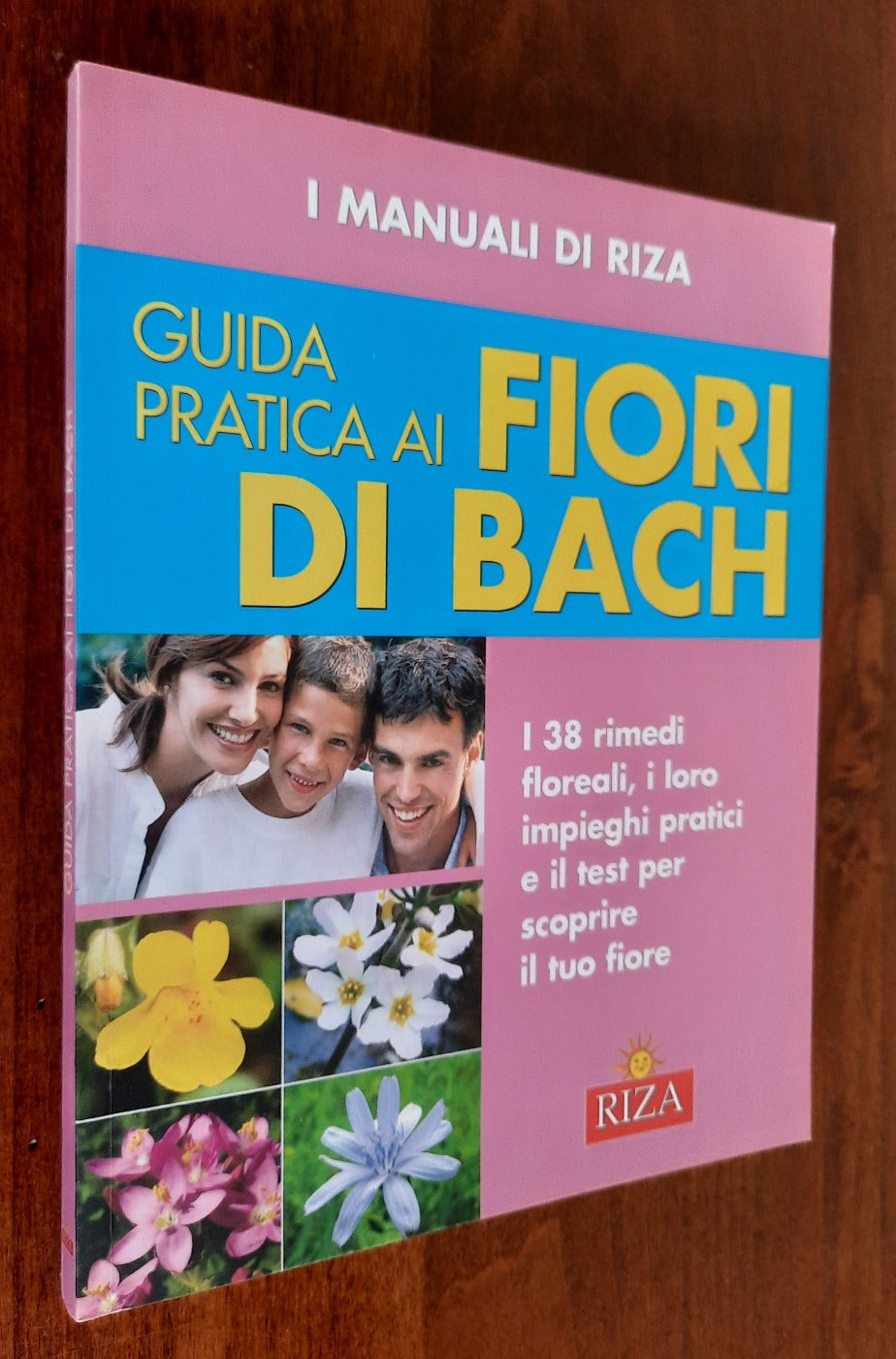 Guida pratica ai fiori di Bach. I 38 rimedi floreali, i loro impieghi pratici e il test per scoprire il tuo fiore