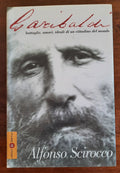 Garibaldi. Battaglie, amori, ideali di un cittadino del mondo - Libreria Biellese