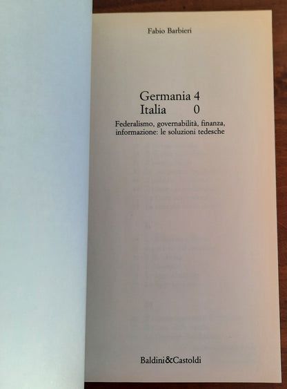 Germania 4 - Italia 0. Federalismo, governabilità, finanza, informazione : le soluzioni tedesche