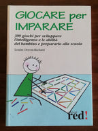 Giocare per imparare. 300 giochi per sviluppare l’intelligenza e le abilità del bambino e prepararlo alla scuola - Libreria Biellese