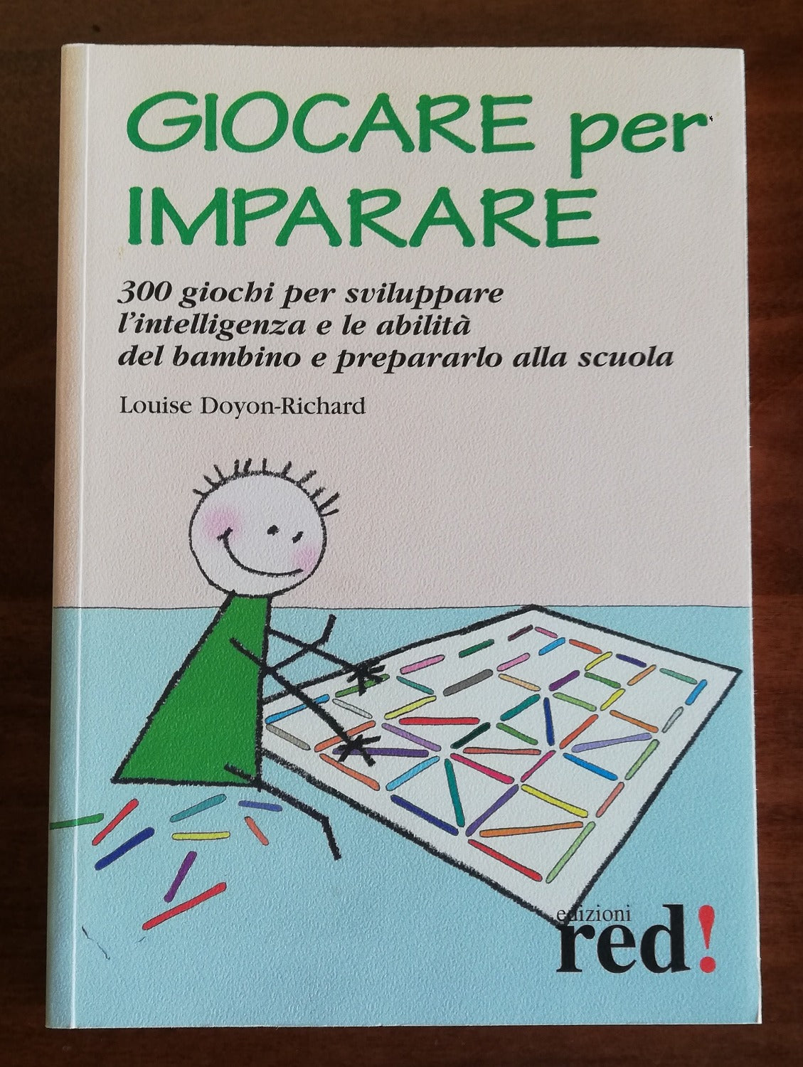 Giocare per imparare. 300 giochi per sviluppare l’intelligenza e le abilità del bambino e prepararlo alla scuola