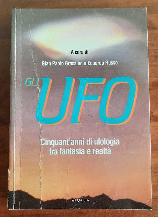 Gli Ufo. Cinquant’anni di ufologia tra fantasia e realtà