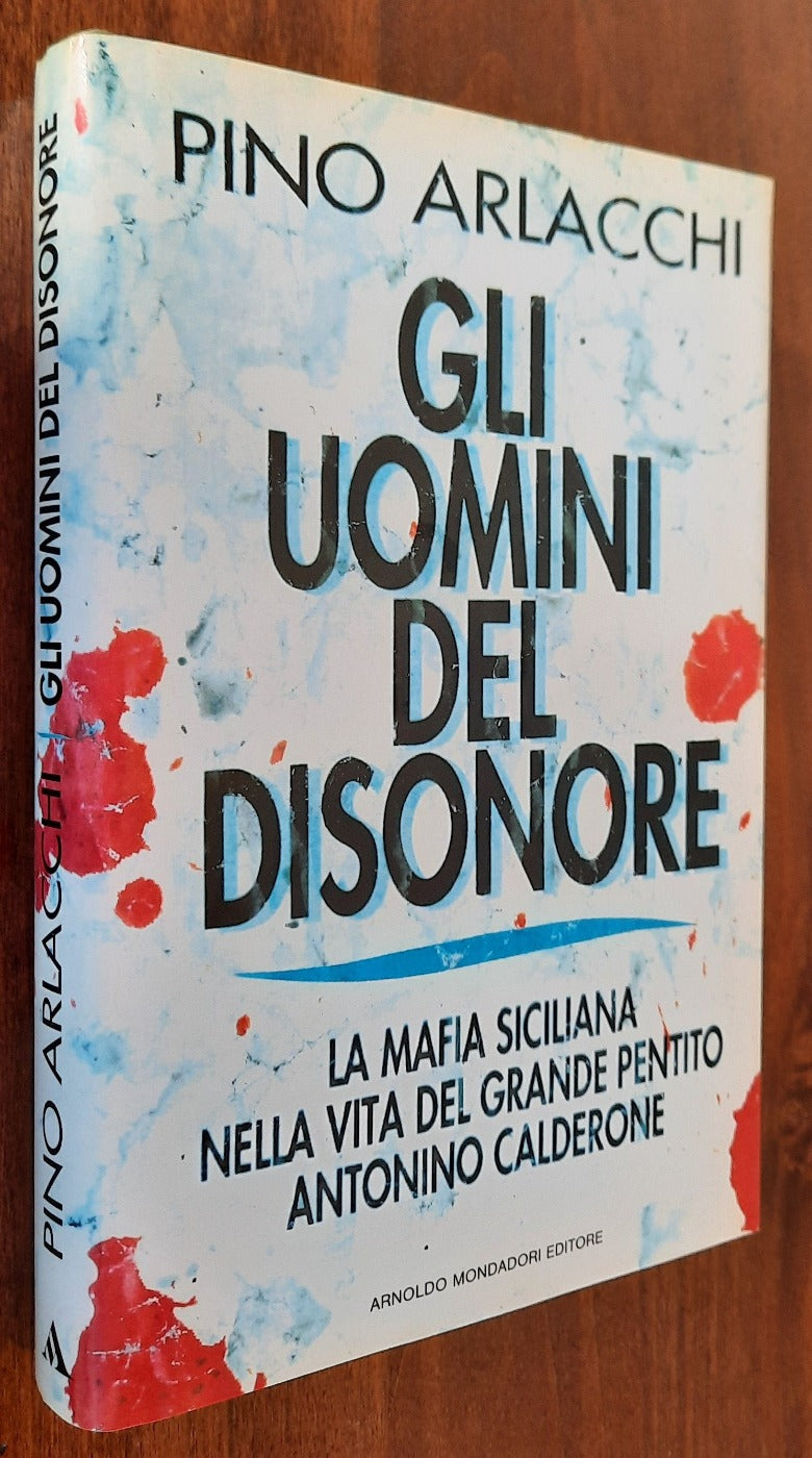 Gli Uomini del disonore. La mafia siciliana nella vita del grande pentito Antonino Calderone - Libreria Biellese
