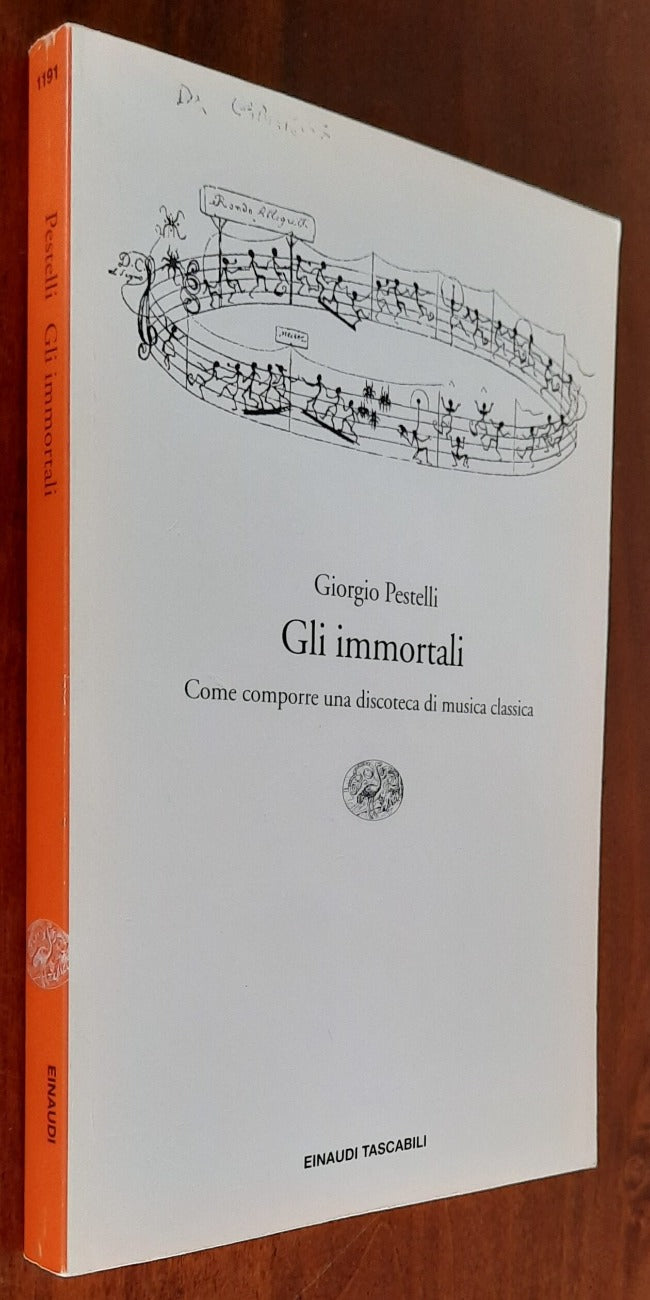 Gli immortali. Come comporre una discoteca di musica classica - Libreria Biellese