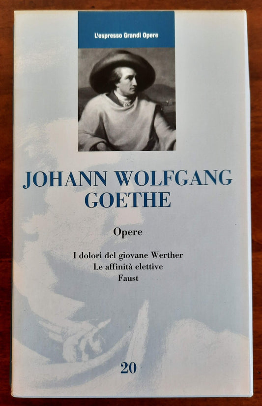 Goethe : Opere ( I dolori del giovane Werther - Le affinità elettive - Faust )