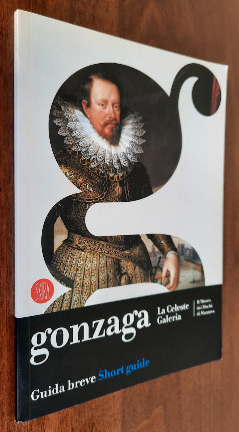 Gonzaga. La Celeste Galeria. Il Museo dei Duchi di Mantova - Libreria Biellese