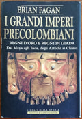I grandi imperi precolombiani. Regni d’oro e Regni di giada. Dai Maya agli Inca, dagli Atzechi ai Chimù - Libreria Biellese
