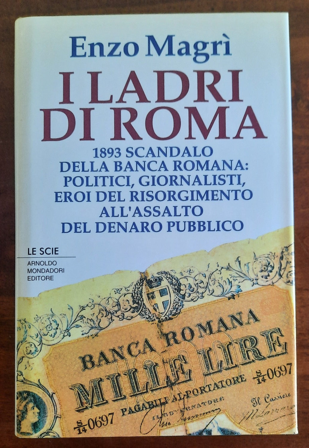 I ladri di Roma: 1893 scandalo alla Banca Romana : politici, giornalisti, eroi del Risorgimento all’assalto del denaro pubblico - Libreria Biellese