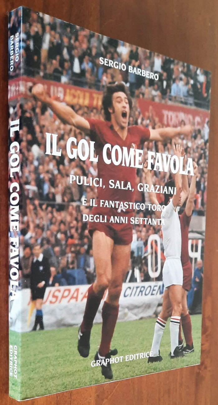 Il gol come favola. Pulici, Sala,Graziani e il fantastico Toro degli anni settanta