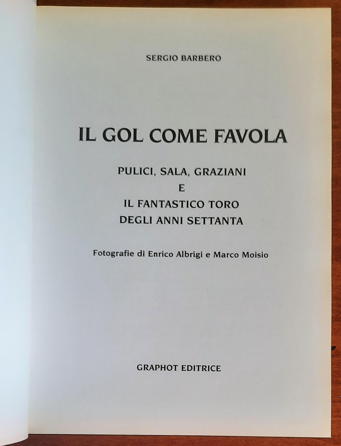 Il gol come favola. Pulici, Sala,Graziani e il fantastico Toro degli anni settanta - Libreria Biellese