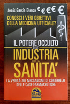 Il potere occulto dell’industria della sanità. La verità sui meccanismi di controllo delle case farmaceutiche - Libreria Biellese