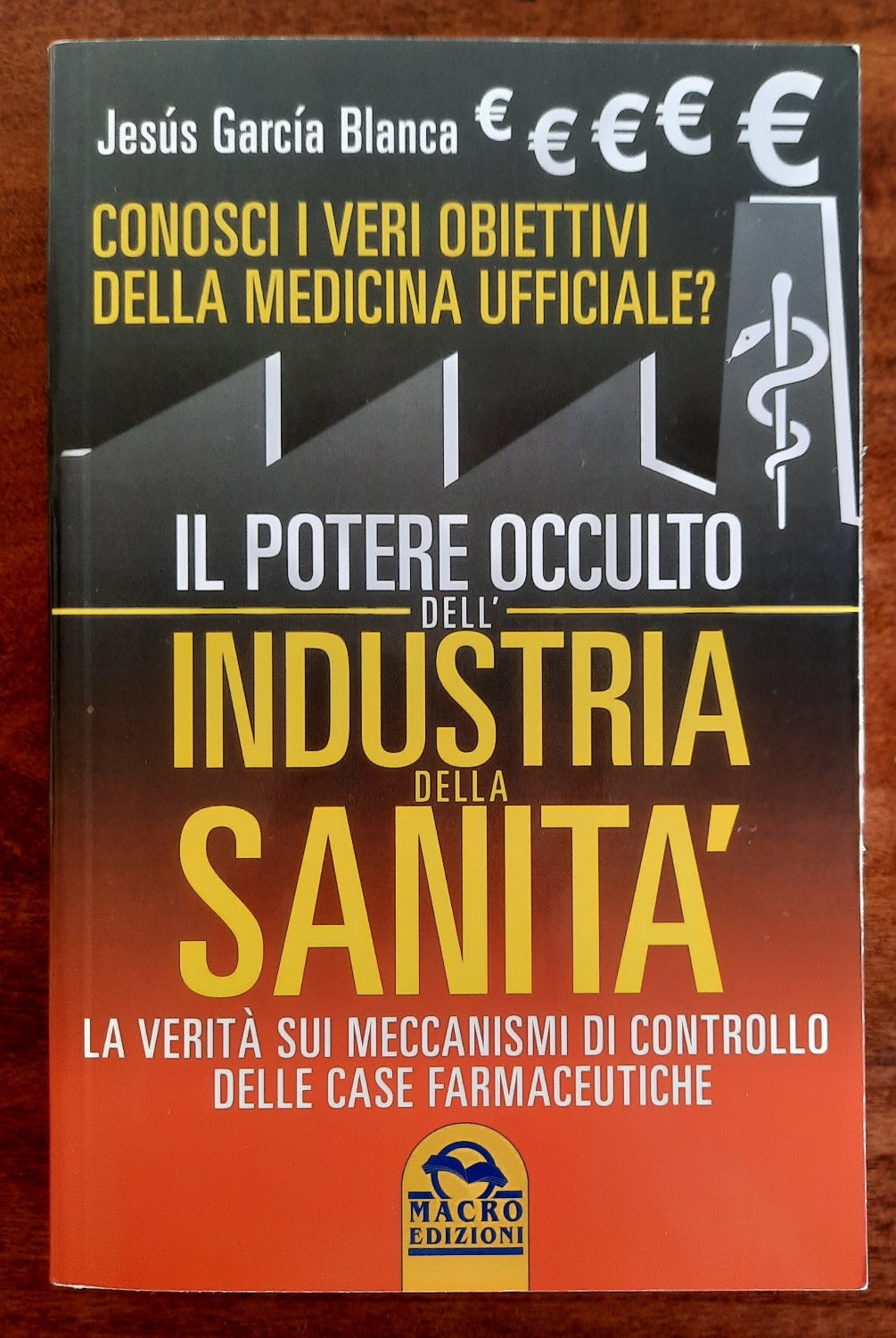 Il potere occulto dell’industria della sanità. La verità sui meccanismi di controllo delle case farmaceutiche - Libreria Biellese