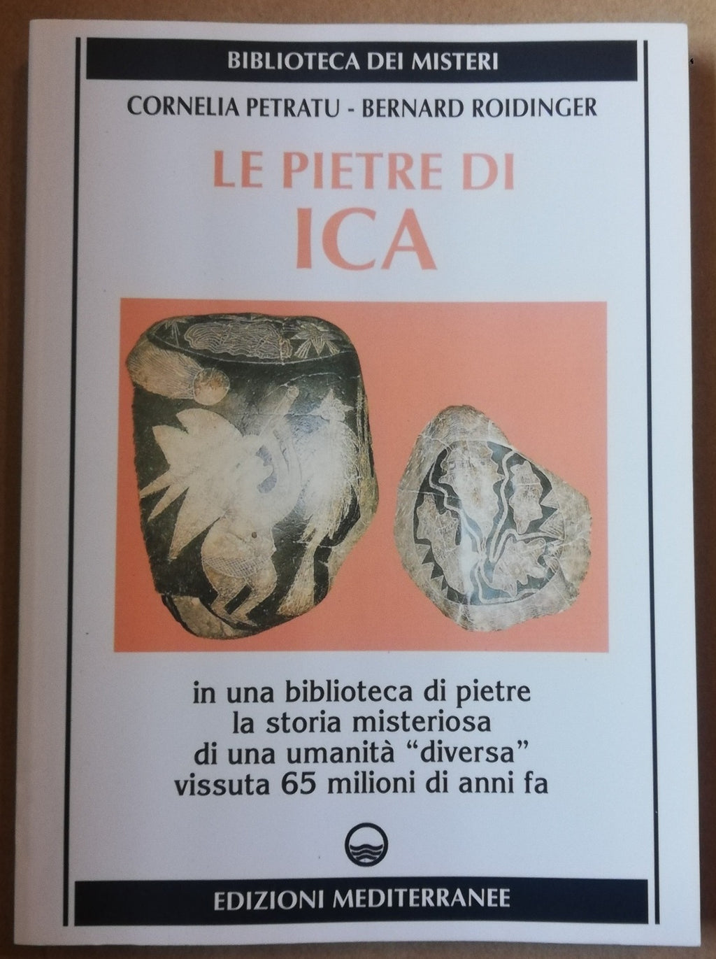 Le pietre di Ica. In una biblioteca di pietre la storia misteriosa di una « Umanità diversa » vissuta 65 milioni di anni fa - Libreria Biellese