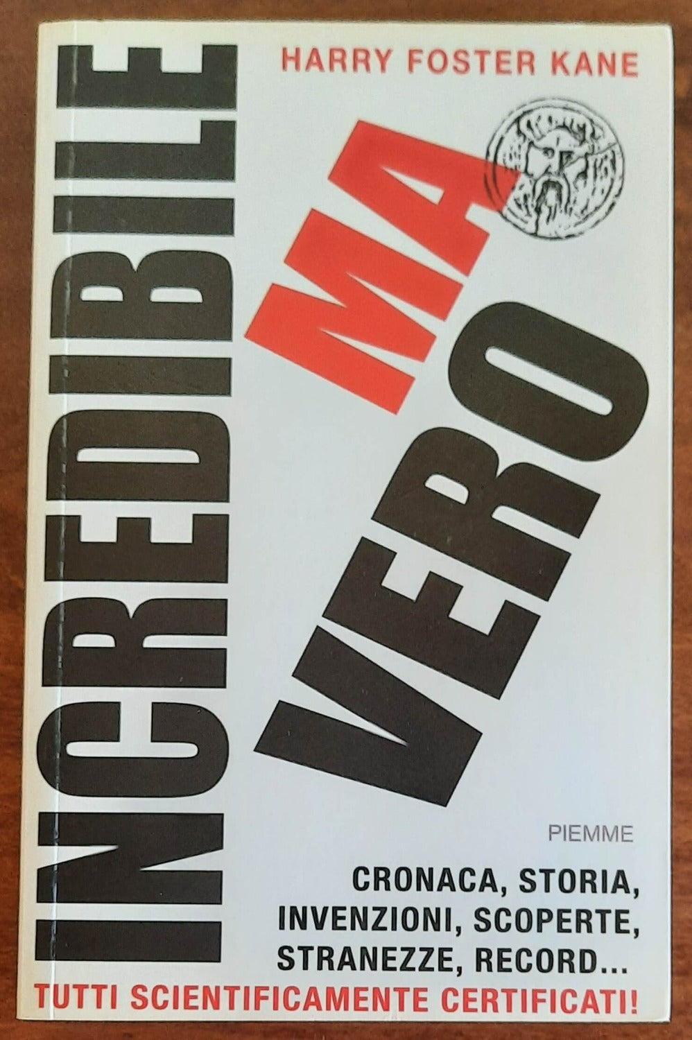 Incredibile ma vero. Cronaca, storia, invenzioni, scoperte, stranezze, record... tutti scientificamente certificati! - Libreria Biellese