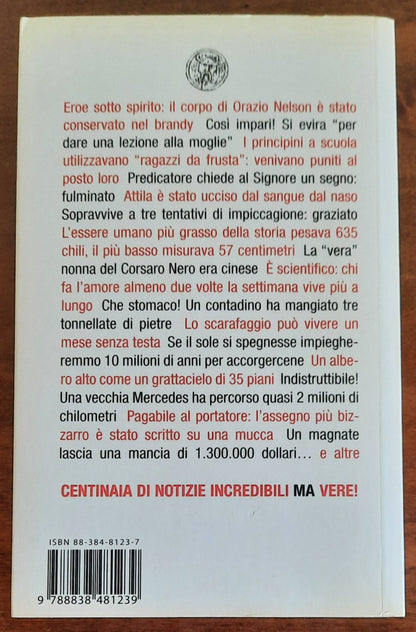 Incredibile ma vero. Cronaca, storia, invenzioni, scoperte, stranezze, record... tutti scientificamente certificati!