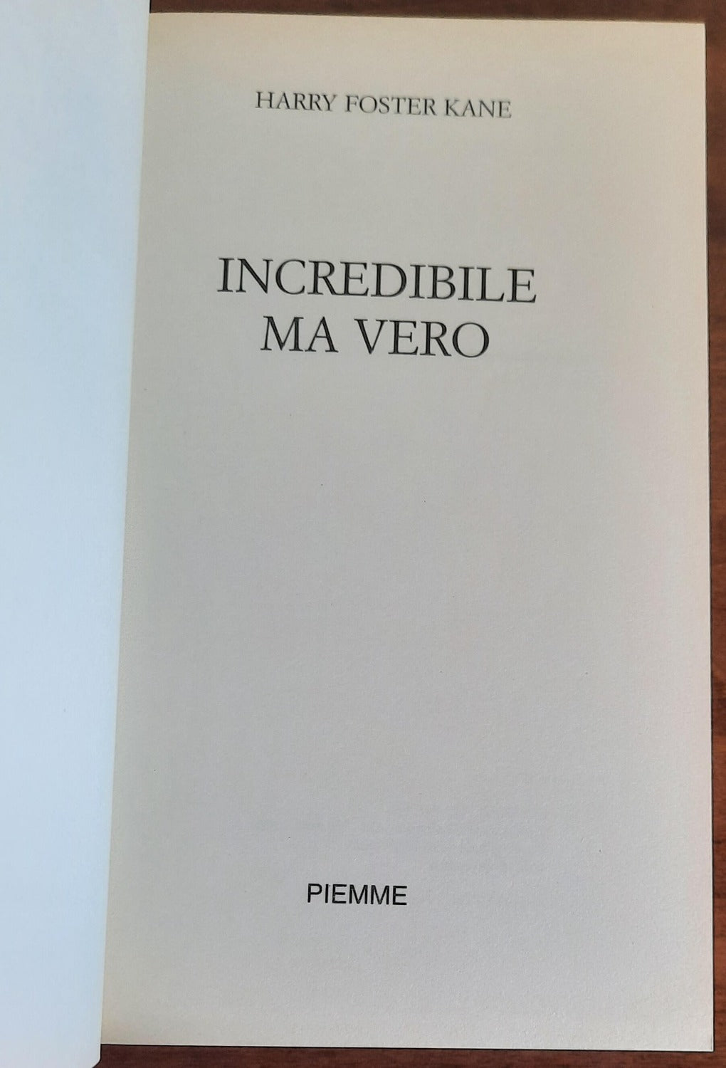 Incredibile ma vero. Cronaca, storia, invenzioni, scoperte, stranezze, record... tutti scientificamente certificati!