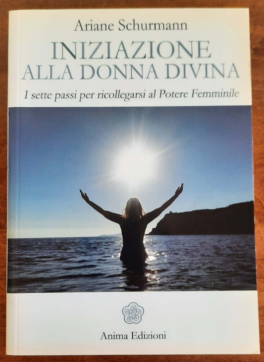 Iniziazione alla donna divina. I sette passi per ricollegarsi al Potere Femminile