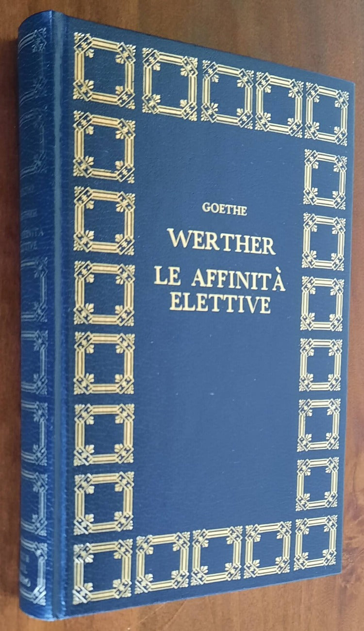 I dolori del giovane Werther - Le affinità elettive - di J.W. Goethe