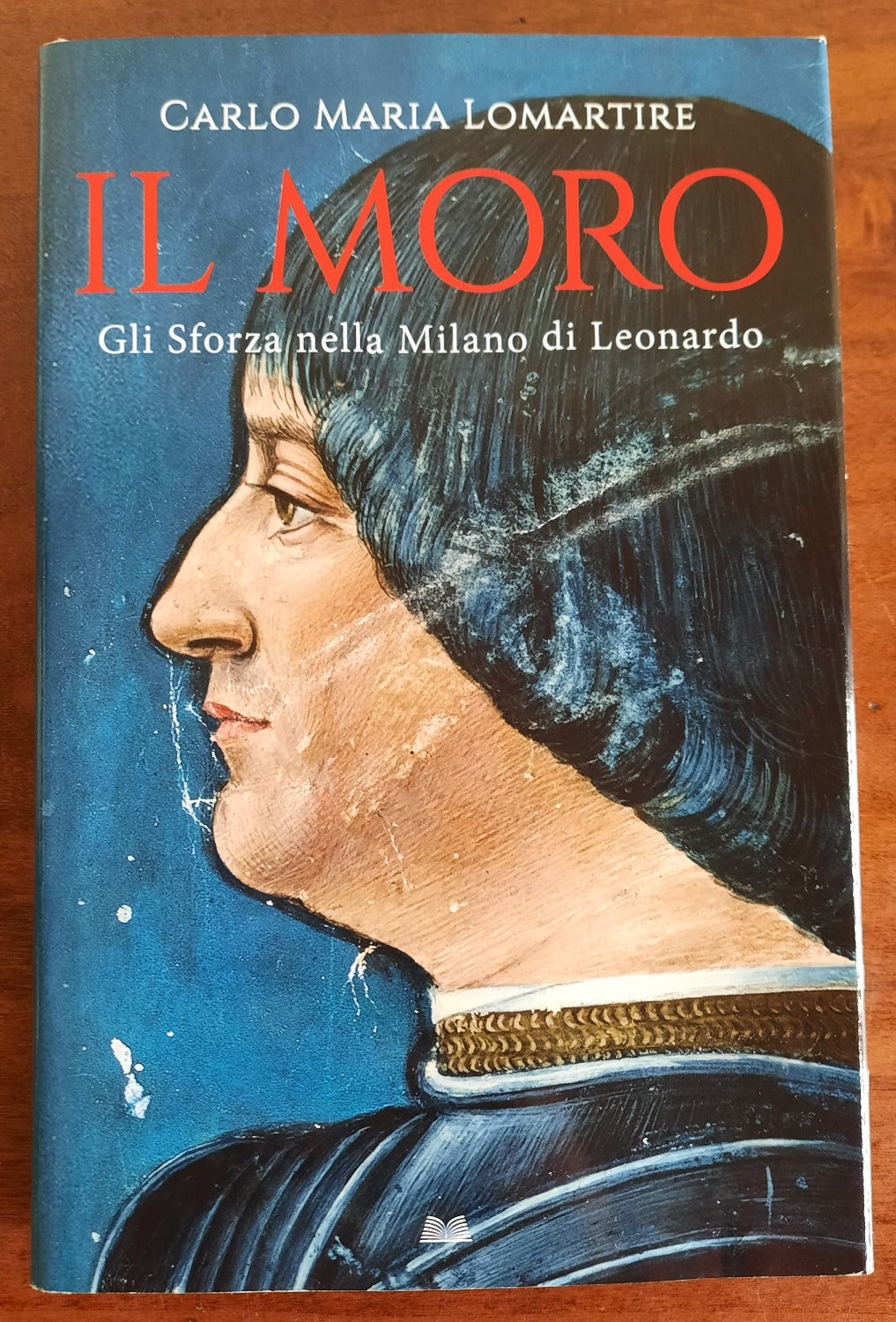 Il Moro. Gli Sforza nella Milano di Leonardo - Libreria Biellese