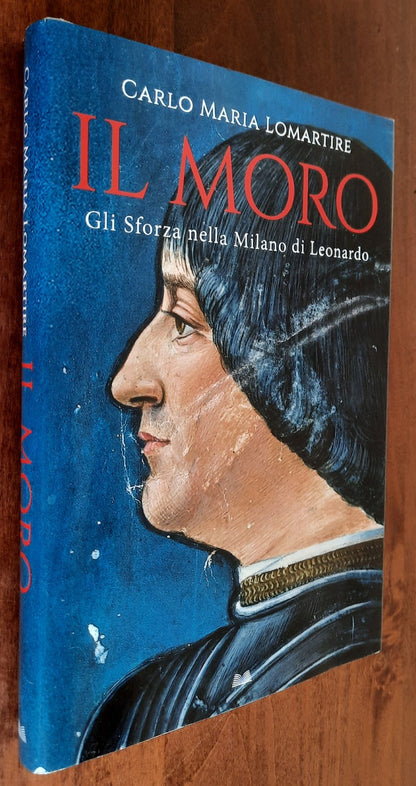 Il Moro. Gli Sforza nella Milano di Leonardo