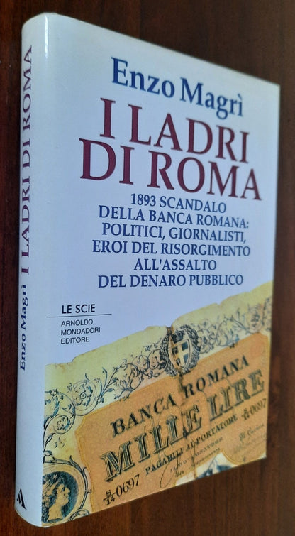 I ladri di Roma: 1893 scandalo alla Banca Romana : politici, giornalisti, eroi del Risorgimento all’assalto del denaro pubblico