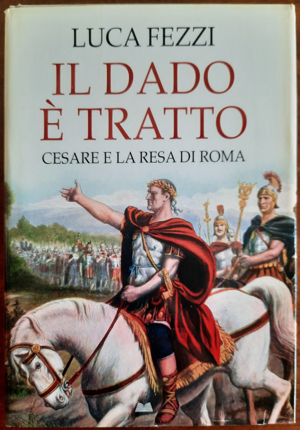 Il dado è tratto. Cesare e la resa di Roma