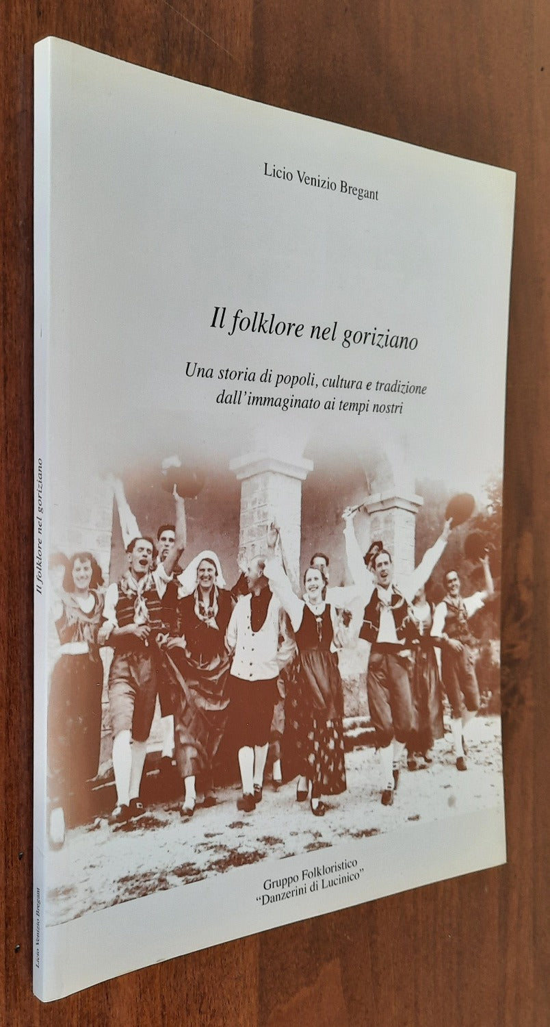 Il folklore nel goriziano. Una storia di popoli, cultura e tradizione dall’immaginato ai tempi nostri - Libreria Biellese