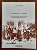Il folklore nel goriziano. Una storia di popoli, cultura e tradizione dall’immaginato ai tempi nostri - Libreria Biellese