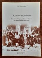 Il folklore nel goriziano. Una storia di popoli, cultura e tradizione dall’immaginato ai tempi nostri - Libreria Biellese