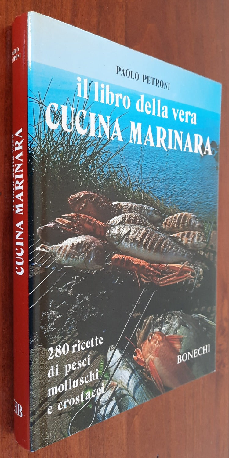 Il libro della vera cucina marinara. 280 ricette di pesci, molluschi e crostacei