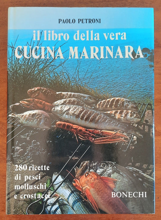 Il libro della vera cucina marinara. 280 ricette di pesci, molluschi e crostacei