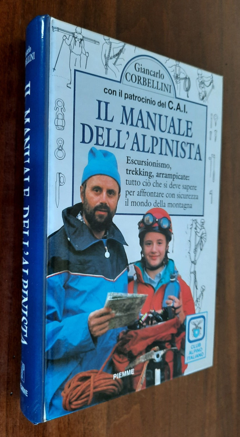 Il manuale dell’alpinista. Escursionismo, trekking, arrampicate : tutto ciò che si deve sapere per affrontare con sicurezza il mondo della montagna - Libreria Biellese