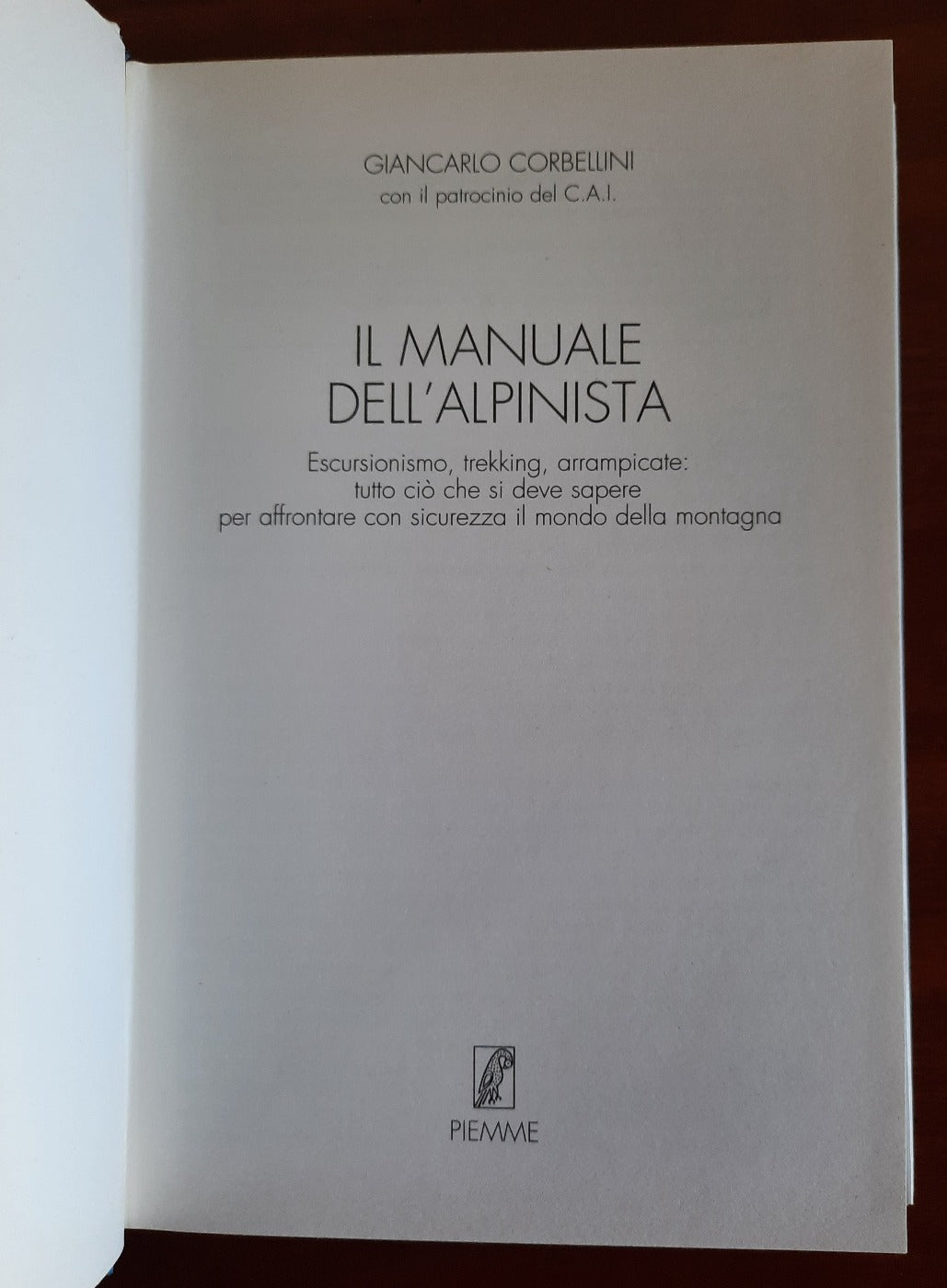 Il manuale dell’alpinista. Escursionismo, trekking, arrampicate : tutto ciò che si deve sapere per affrontare con sicurezza il mondo della montagna