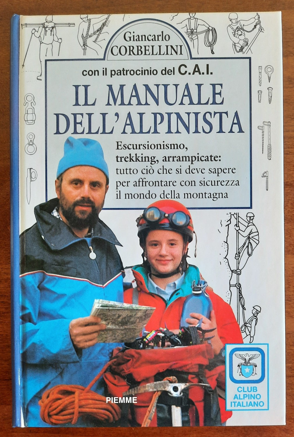 Il manuale dell’alpinista. Escursionismo, trekking, arrampicate : tutto ciò che si deve sapere per affrontare con sicurezza il mondo della montagna - Libreria Biellese