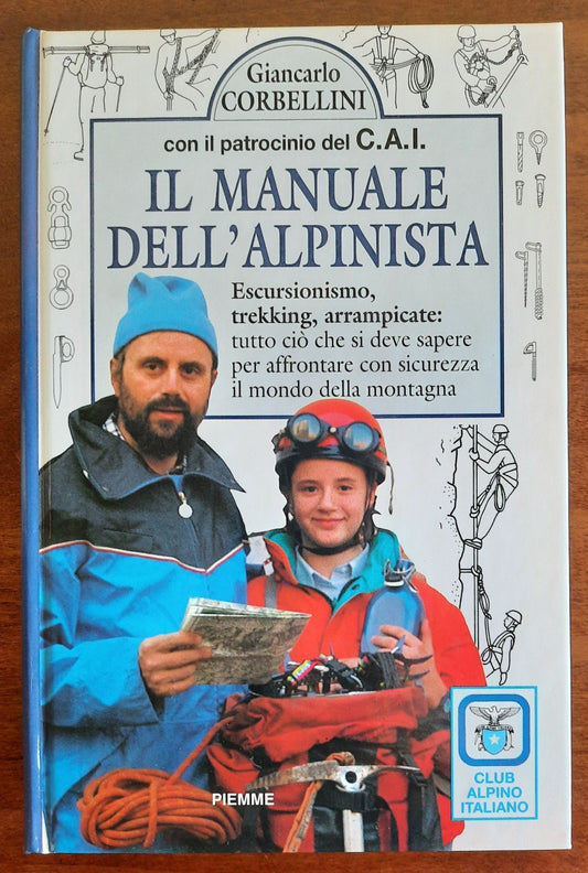 Il manuale dell’alpinista. Escursionismo, trekking, arrampicate : tutto ciò che si deve sapere per affrontare con sicurezza il mondo della montagna