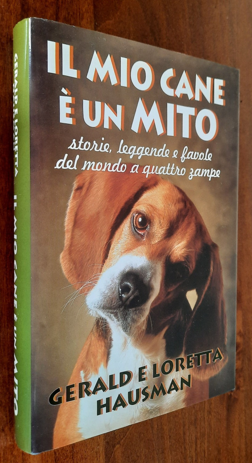 Il mio cane è un mito. Storie, leggende e favole del mondo a quattro zampe - Libreria Biellese