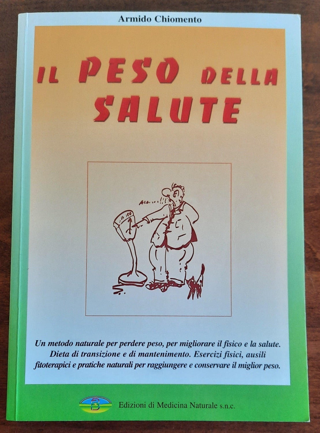 Il peso della salute. Un metodo naturale per perdere peso, per migliorare il fisico e la salute - Libreria Biellese