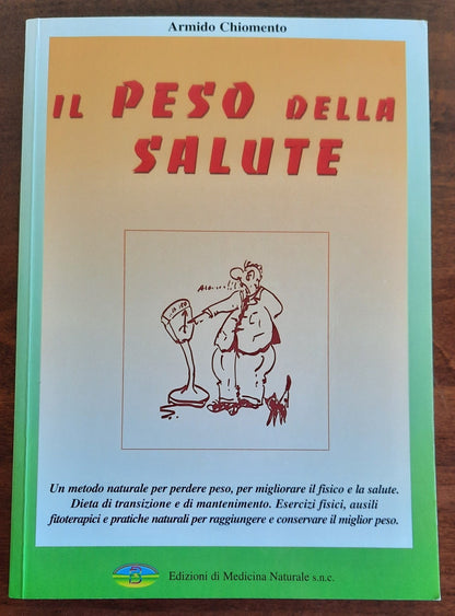 Il peso della salute. Un metodo naturale per perdere peso, per migliorare il fisico e la salute