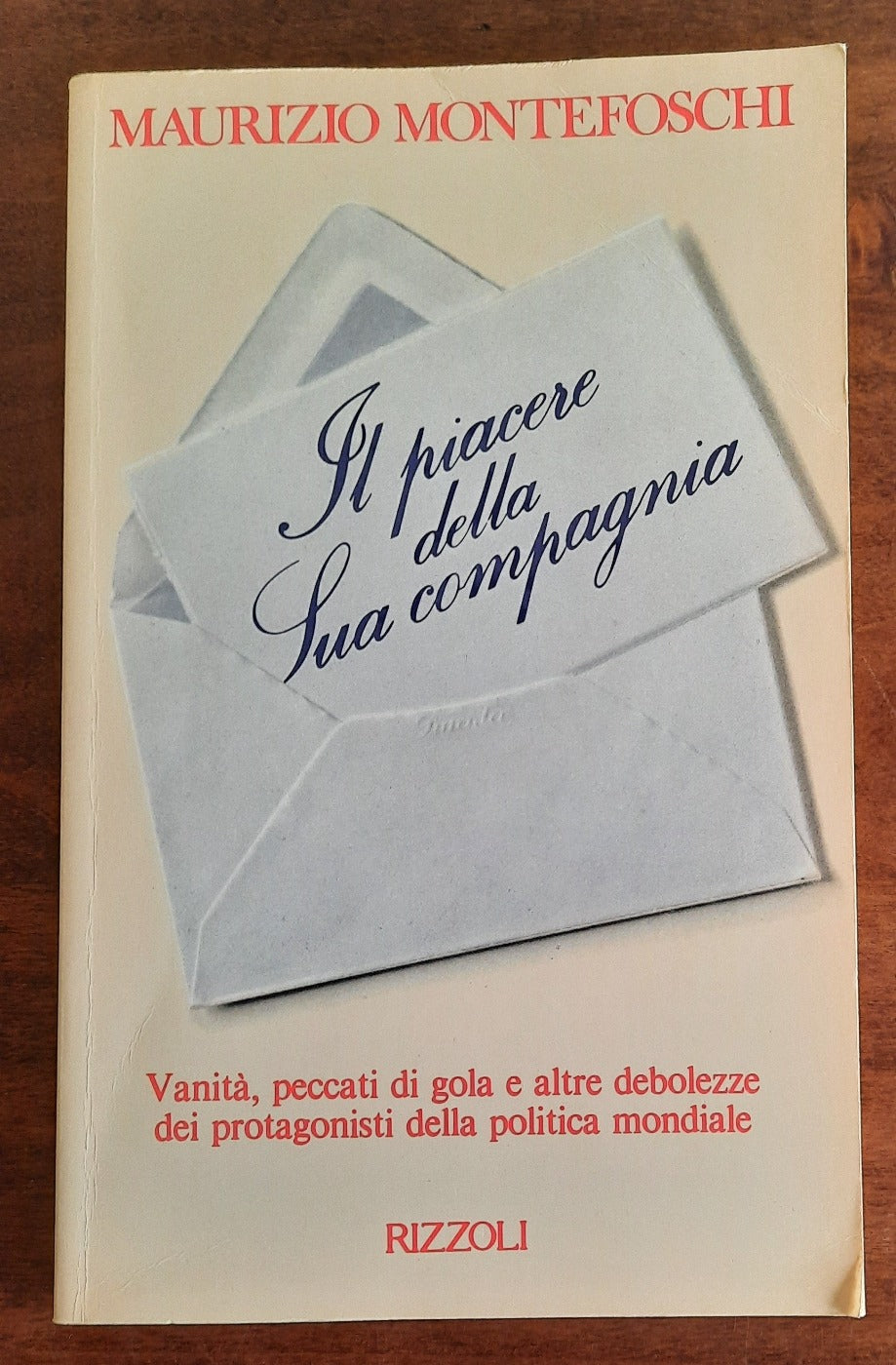 Il piacere della sua compagnia. Vanità, peccati di gola e altre debolezze dei protagonisti della politica mondiale