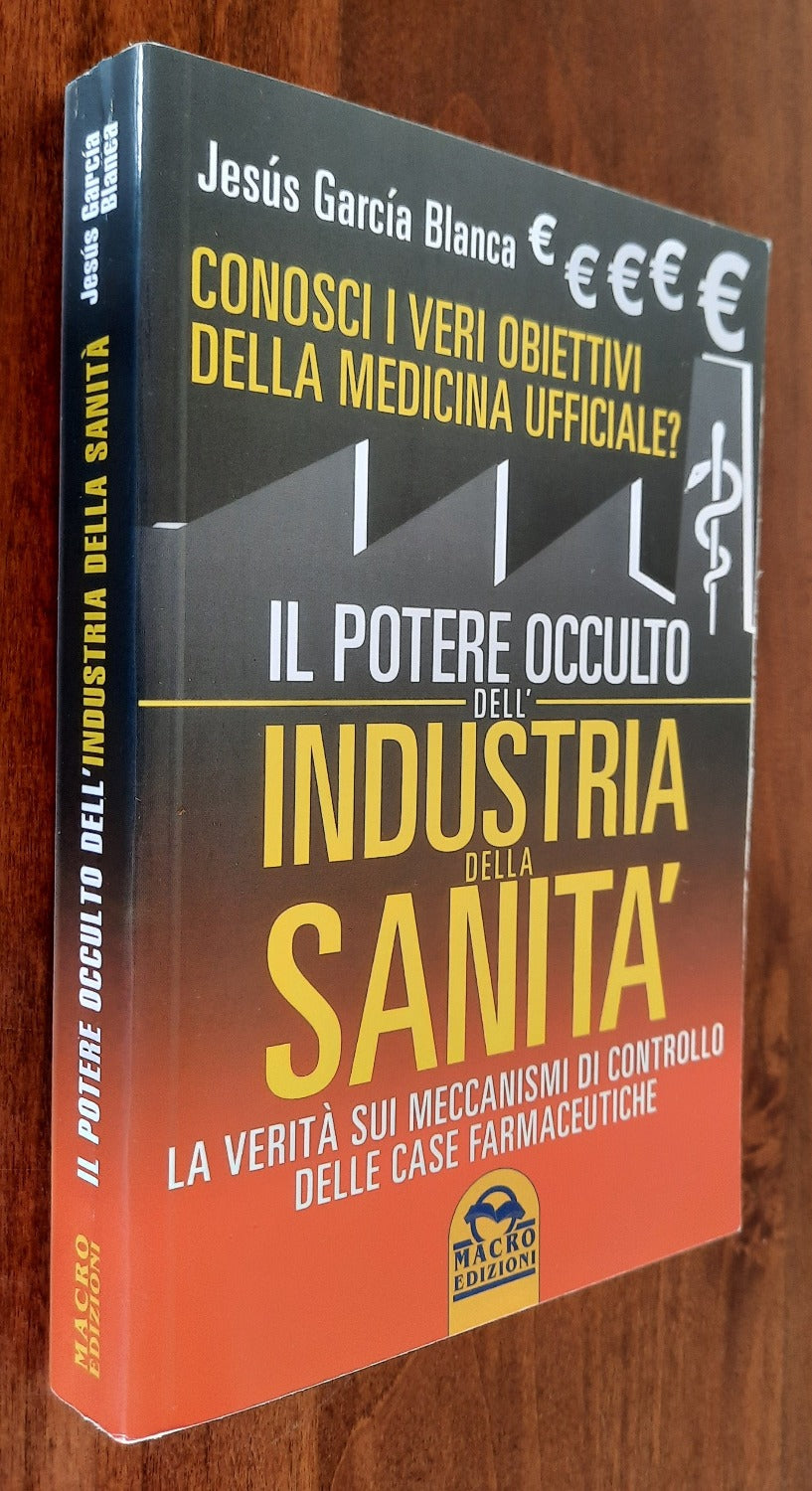 Il potere occulto dell’industria della sanità. La verità sui meccanismi di controllo delle case farmaceutiche - Libreria Biellese