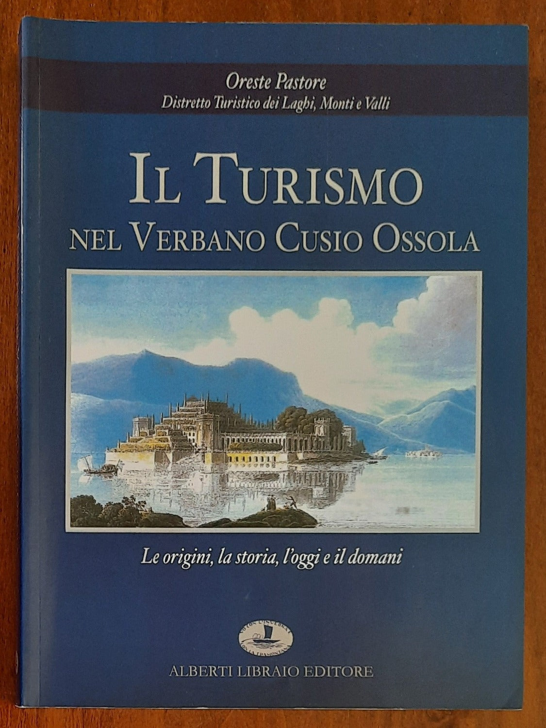 Il turismo nel Verbano Cusio Ossola. Le origini, la storia, l’oggi e il domani - Libreria Biellese