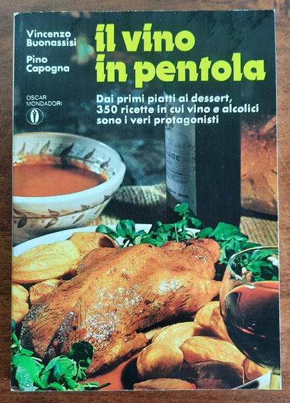 Il vino in pentola. Dai primi piatti ai dessert, 350 ricette in cui vino e alcolici sono i veri protagonisti