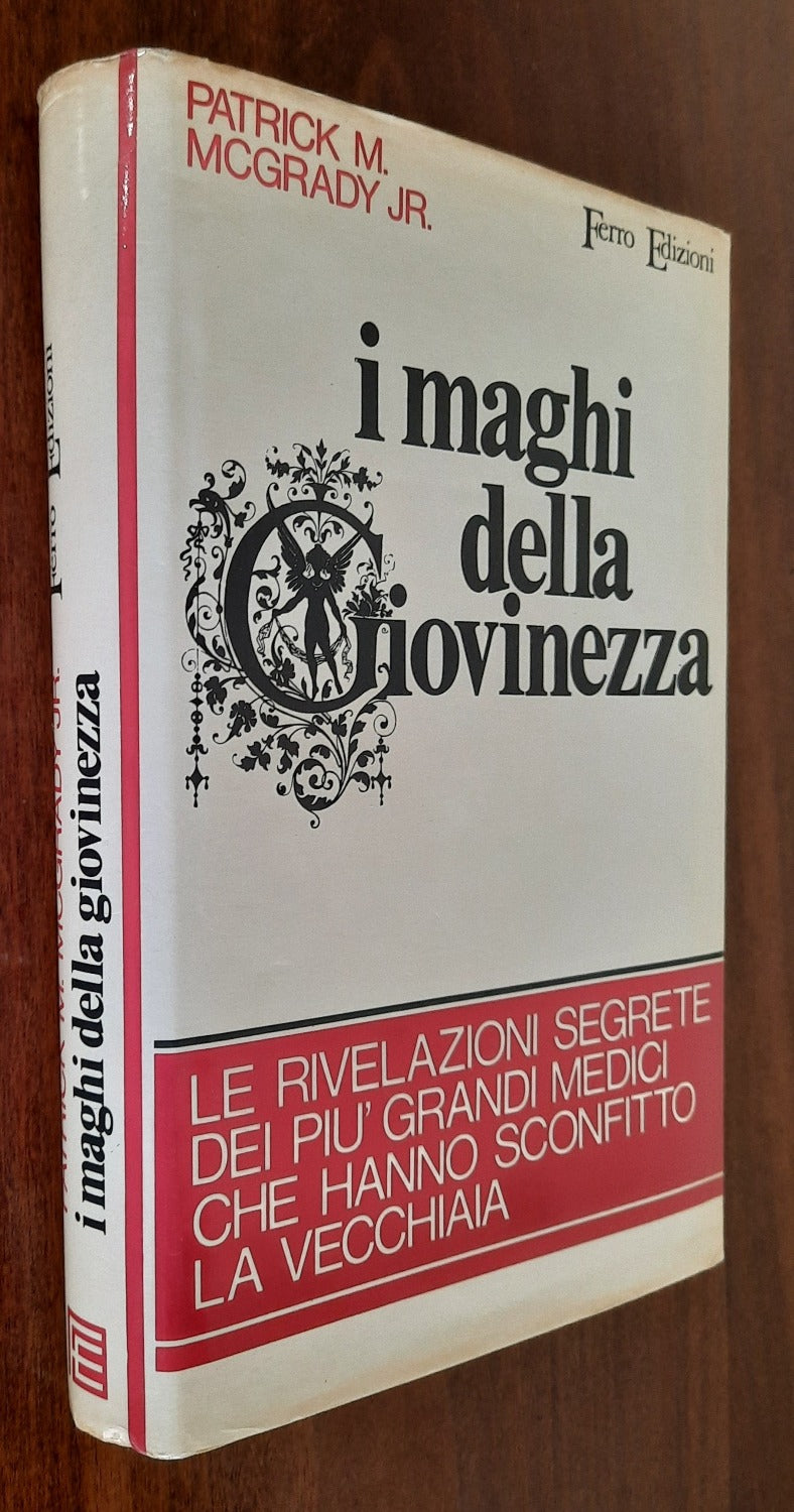 I maghi della giovinezza. Le rivelazioni segrete dei più grandi medici che hanno sconfitto la vecchiaia