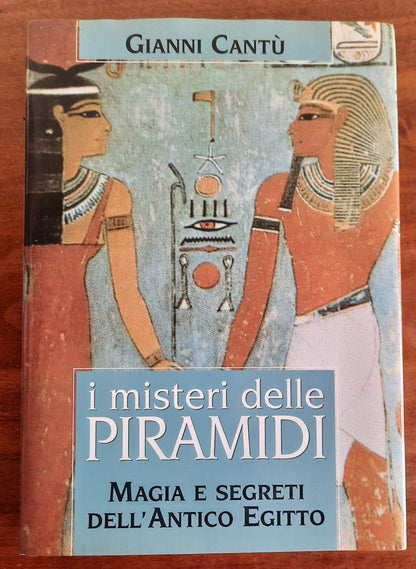 I misteri delle piramidi. Magia e segreti dell’Antico Egitto