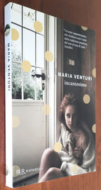 Incantesimo - di Maria Venturi - Rizzoli - 2011 - Libreria Biellese