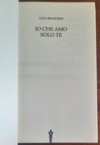 Io che amo solo te - di Luca Bianchini - Mondadori - 2018 - Libreria Biellese