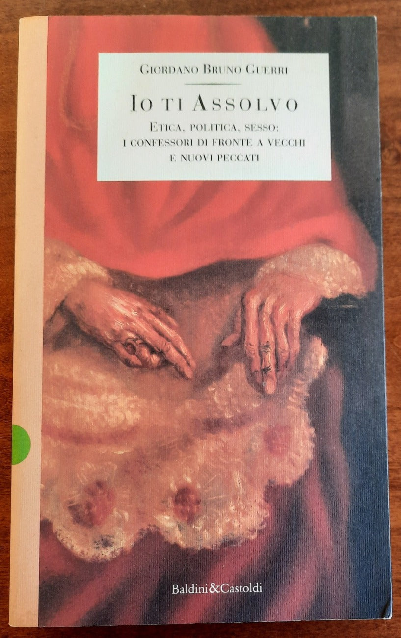 Io ti assolvo. Etica, politica, sesso: i confessori di fronte a vecchi e nuovi peccati - Libreria Biellese