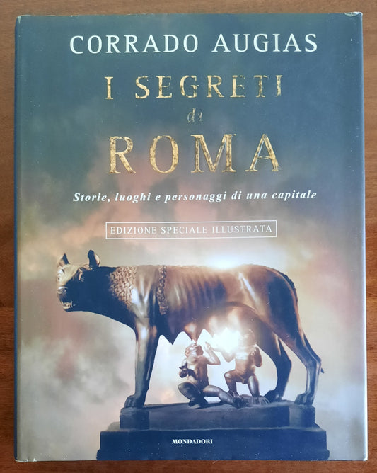 I segreti di Roma. Storie, luoghi e personaggi di una capitale. Edizione speciale illustrata